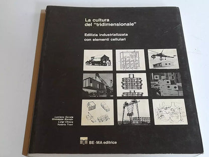 LA CULTURA DEL "TRIDIMENSIONALE" EDILIZIA INDUSTRIALE CON ELEMENTI CELLULARI. AA.VV. BE-MA EDITRICE. 1° EDIZIONE 1981. COLLANA: TECNICHE E MATERIALI.