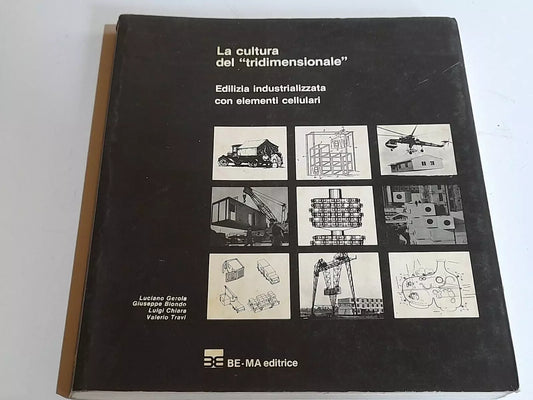 LA CULTURA DEL "TRIDIMENSIONALE" EDILIZIA INDUSTRIALE CON ELEMENTI CELLULARI. AA.VV. BE-MA EDITRICE. 1° EDIZIONE 1981. COLLANA: TECNICHE E MATERIALI.