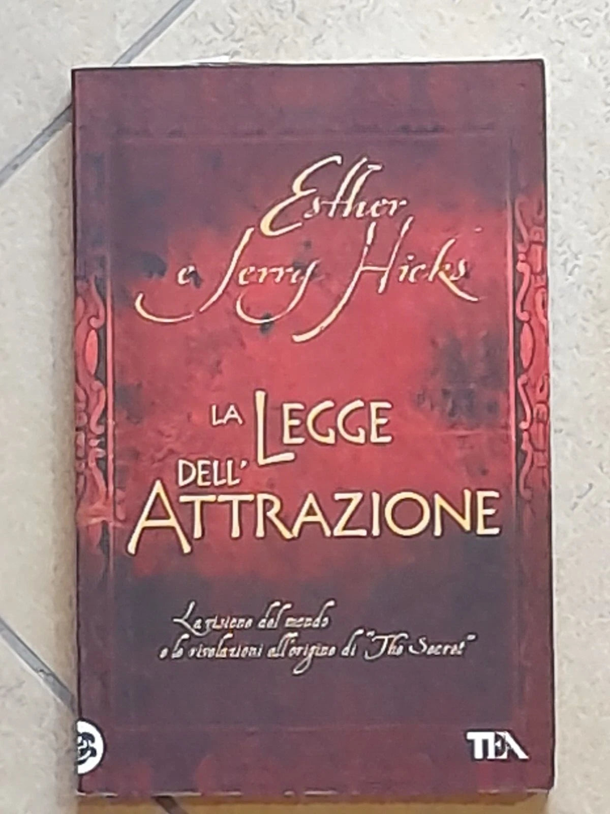 LA LEGGE DELL'ATTRAZIONE. ESTHER E JERRY HICKS. TEA EDITORI. COLLANA: TEA PRATICA 318. 5° EDIZIONE 2008.