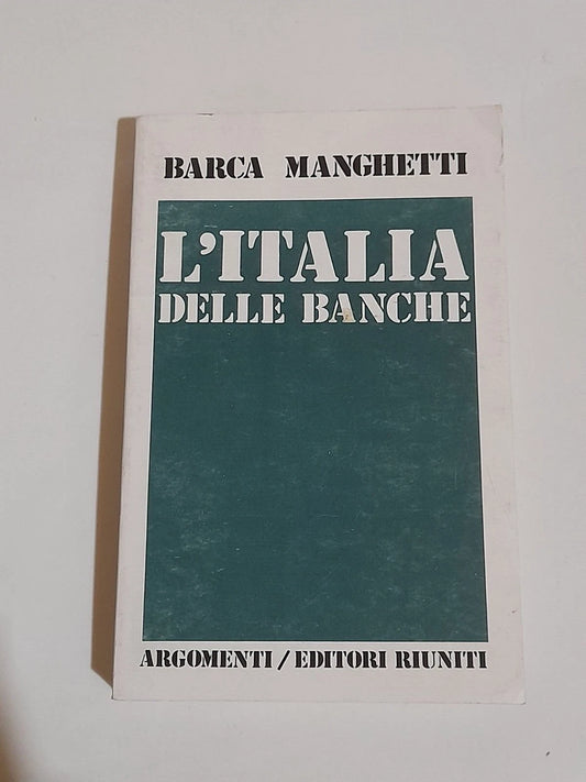 L'ITALIA DELLE BANCHE. LUCIANO BARCA - GIANNI MANGHETTI. EDITORI  RIUNITI. 1° EDIZIONE 1976. COLLANA: ARGOMENTI 51.