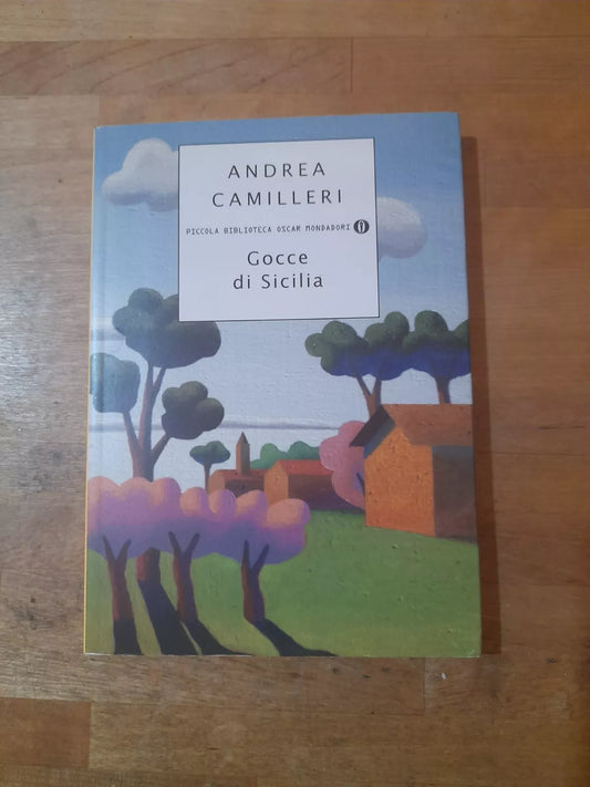 GOCCE DI SICILIA. ANDREA CAMILLERI. MONDADORI EDITORE. 1° EDIZIONE 2009. COLLANA: PICCOLA BIBLIOTECA OSCAR MONDADORI  641.
