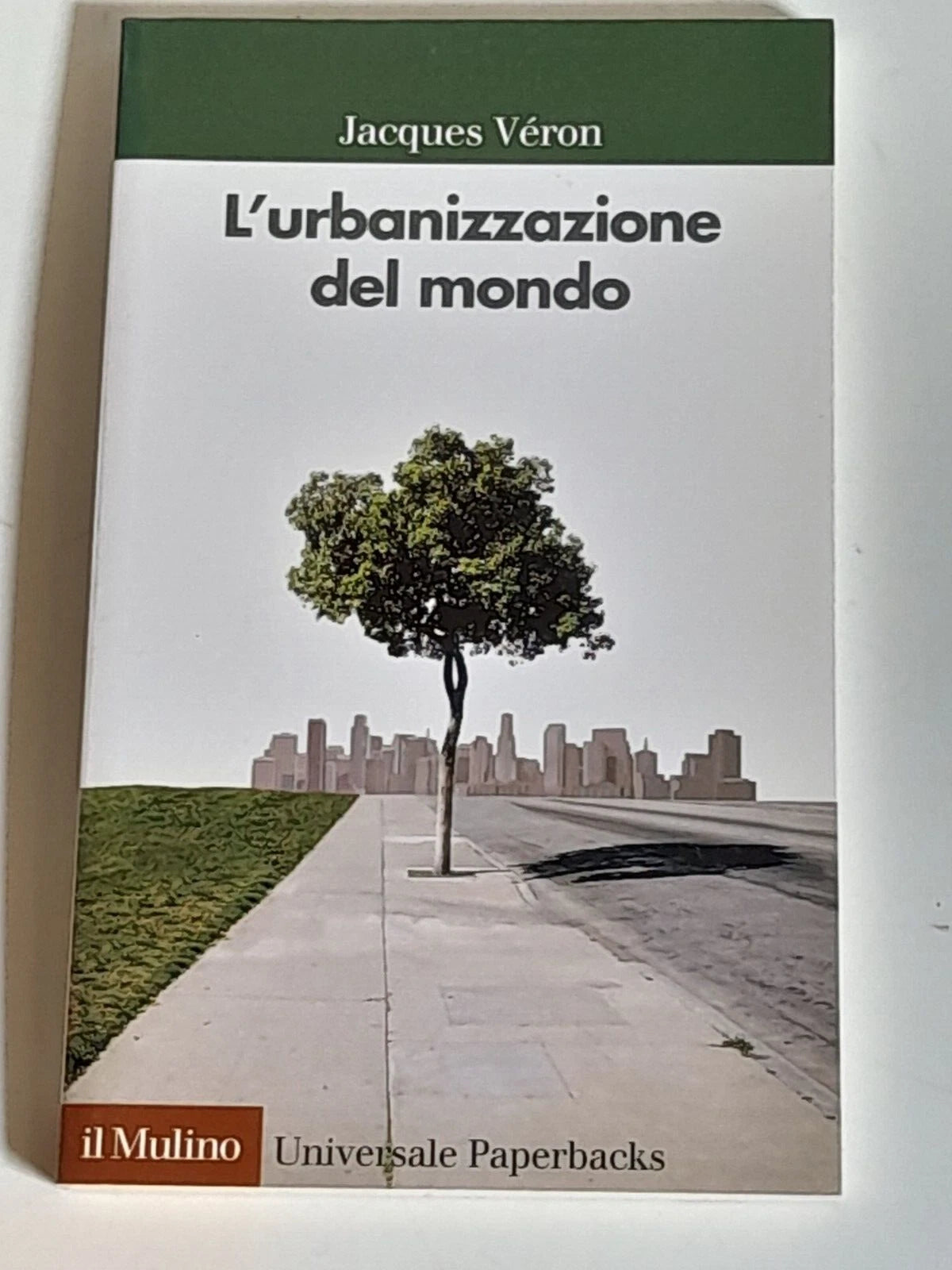 L'URBANIZZAZIONE DEL MONDO. JACQUES VERON. SOCIETA' EDITRICE IL MULINO. COLLANA: IL MULINO UNIVERSALE PAPERBACKS 537. 1° EDIZIONE 2008.