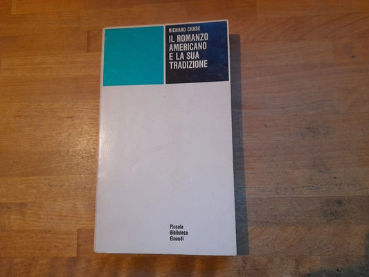IL ROMANZO AMERICANO E LA SUA TRADIZIONE. RICHARD CHASE. EINAUDI EDITORE, 1974. COLLANA: PICCOLA BIBLIOTECA EINAUDI 233.