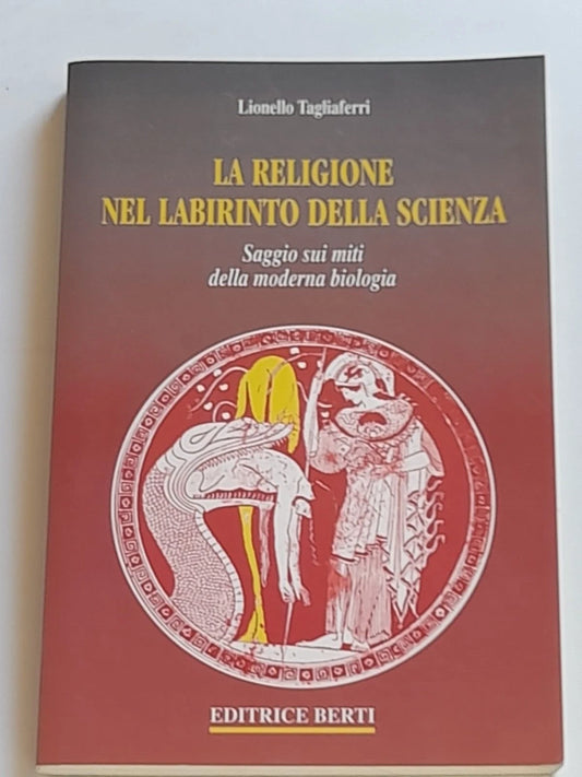 LA RELIGIONE NEL LABIRINTO DELLA SCIENZA. LIONELLO TAGLIAFERRI. EDITRICE BERTI. RISTAMPA 1997.