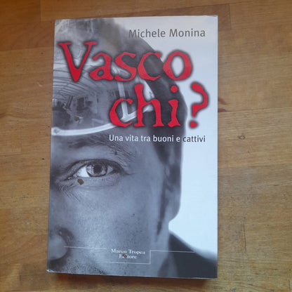 VASCO CHI?. UNA VITA TRA BUONI E CATTIVI. MICHELE MOLINA. MARCO TROPEA EDITORE. COLLANA: I TIGLI. RISTAMPA 2004.