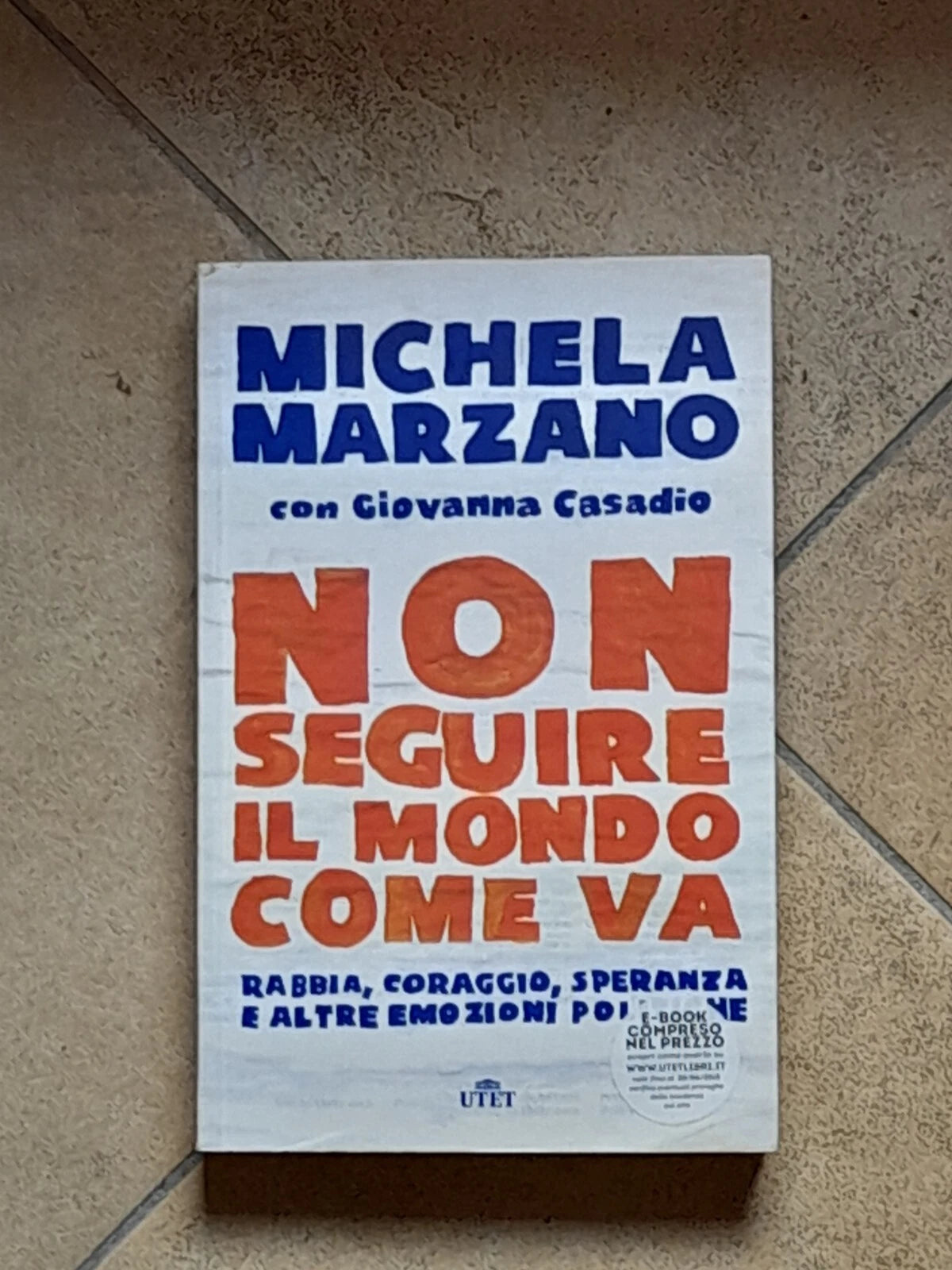 NON SEGUIRE IL MONDO COME VA. MICHELA MARZANO - GIOVANNA CASADIO. UTET LIBRI. 1° EDIZIONE 2015.