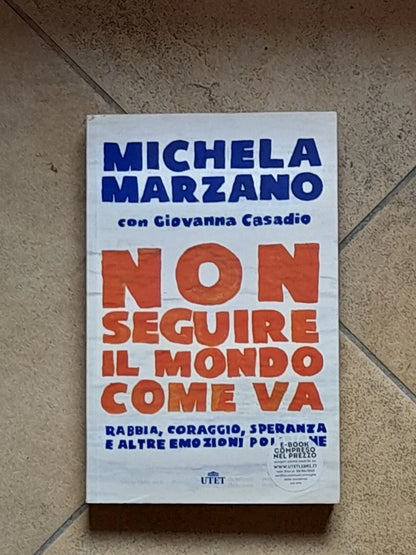 NON SEGUIRE IL MONDO COME VA. MICHELA MARZANO - GIOVANNA CASADIO. UTET LIBRI. 1° EDIZIONE 2015.