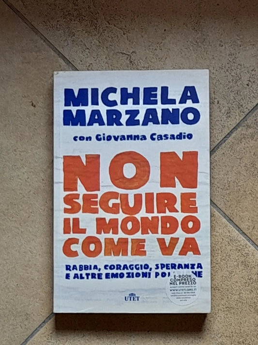 NON SEGUIRE IL MONDO COME VA. MICHELA MARZANO - GIOVANNA CASADIO. UTET LIBRI. 1° EDIZIONE 2015.