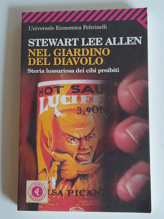NEL GIARDINO DEL DIAVOLO. STORIA LUSSURIOSA DEI CIBI PROIBITI. STEWART LEE ALLEN. FELTRINELLI EDITORE. COLLANA: UNIVERSALE ECONOMICA FELTRINELLI 1983. 2° EDIZIONE NELL'"UNIVERSALE ECONOMICA" FELTRINELLI FEBBRAIO 2008.