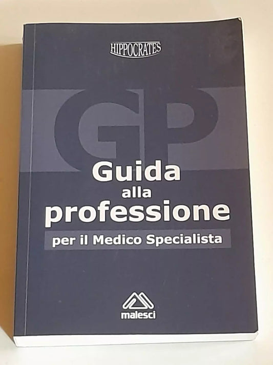 GUIDA ALLA PROFESSIONE PER IL MEDICO SPECIALISTA. AA.VV. HIPPOCRATES EDIZIONI MEDICO SCIENTIFICHE 2010.