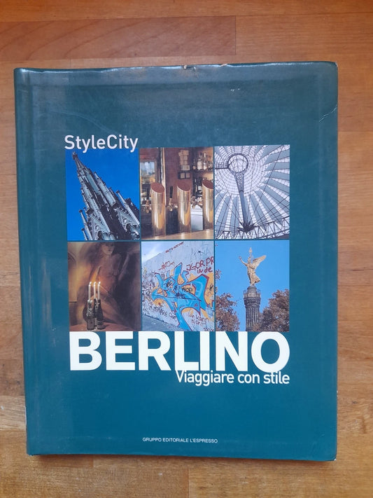 BERLINO. VIAGGIARE CON STILE. SIAN TICHARS - NILS PETERS. GRUPPO EDITORIALE L'ESPRESSO 2006. COLLANA: STYLE CITY.