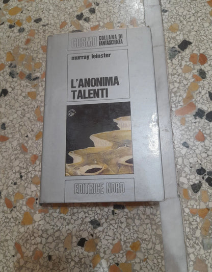 L'ANONIMA TALENTI. MURRAY LEINSTER. COSMO ARGENTO, COLLANA DI FANTASCIENZA 13. EDITRICE NORD 1972.