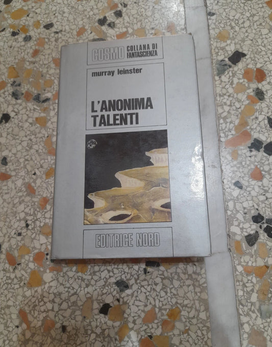 L'ANONIMA TALENTI. MURRAY LEINSTER. COSMO ARGENTO, COLLANA DI FANTASCIENZA 13. EDITRICE NORD 1972.