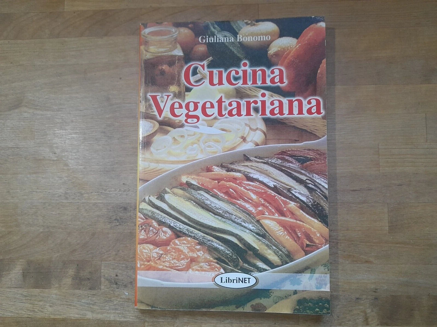 CUCINA VEGETARIANA. GIULIANA BONOMO. LIBRINET EDIZIONI. COLLANA: I MANUALI. RISTAMPA 2000.