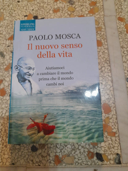 IL NUOVO SENSO DELLA VITA. PAOLO MOSCA. SPERLING PAPERBACK EDITORI 2006. 1° EDIZIONE OPEN SPACE 57.