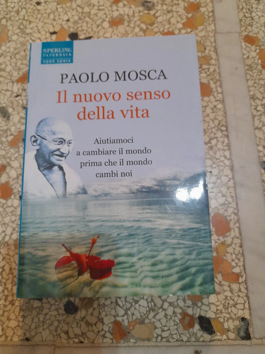 IL NUOVO SENSO DELLA VITA. PAOLO MOSCA. SPERLING PAPERBACK EDITORI 2006. 1° EDIZIONE OPEN SPACE 57.