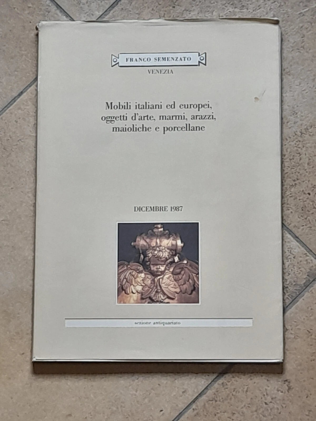 MOBILI ITALIANI ED EUROPEI, OGGETTI D'ARTE, MARMI, ARAZZI, MAIOLICHE, PORCELLANE. AA.VV. 1987.