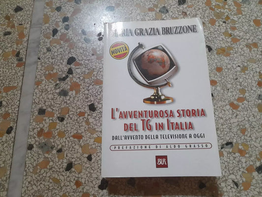 L'AVVENTUROSA STORIA DEL TG IN ITALIA. MARIA GRAZIA BRUZZONE. BUR / RIZZOLI EDITORE. COLLANA: BUR SB SAGGI. 1° EDIZIONE 2002.
