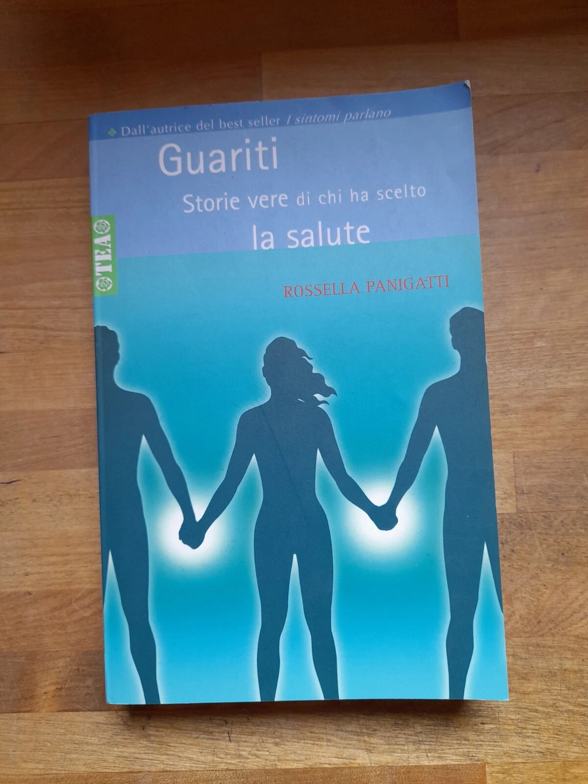 GUARITI. STORIE VERE DI CHI HA SCELTO LA SALUTE. ROSSELLA PANIGATTI. COLLANA: TEA PRATICA 237. TEA EDITRICE. 1° EDIZIONE 2005.
