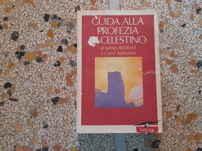GUIDA ALLA PROFEZIA DI CELESTINO. JAMES REDFIELD E CAROL ADRIENNE. CORBACCIO EDITRICE. IV EDIZIONE 1995.