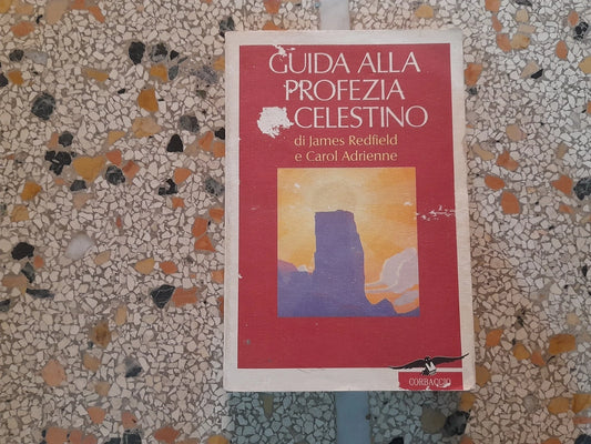 GUIDA ALLA PROFEZIA DI CELESTINO. JAMES REDFIELD E CAROL ADRIENNE. CORBACCIO EDITRICE. IV EDIZIONE 1995.