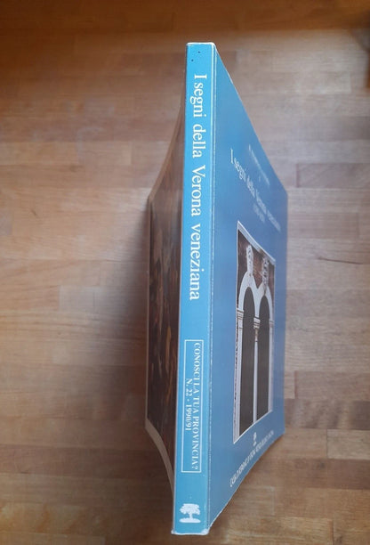 I SEGNI DELLA VERONA VENEZIANA. VOLUME 5. NINO CENNI - MARIA FIORENZA COPPARI. CASSA DI RISPARMIO DI VERONA,VICENZA,BELLUNO E ANCONA, 1990. COLLANA: IL TEMPO E LA STORIA 5.
