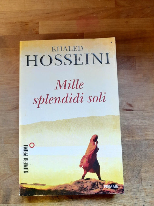 MILLE SPLENDIDI SOLI. KHALED HOSSEINI. PIEMME EDITORE. 1° EDIZIONE NUMERIPRIMI°, 2013.
