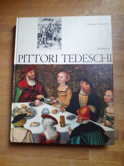 PITTORI TEDESCHI. A CURA DI GIUSEPPE ARGENTIERI. MONDADORI EDITORE, 1966. EDIZIONE FUORI COMMERCIO.