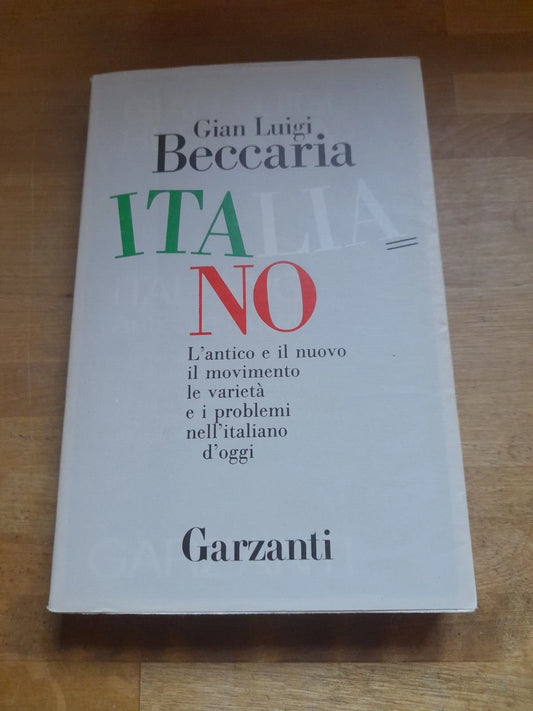 ITALIANO. L'ANTICO E IL NUOVO IL MOVIMENTO LE VARIETA' E I PROBLEMI NELL'ITALIANO DI OGGI. GIAN LUIGI BECCARIA. GARZANTI EDITORE. COLLANA: SAGGI BLU. 1° EDIZIONE 1988.