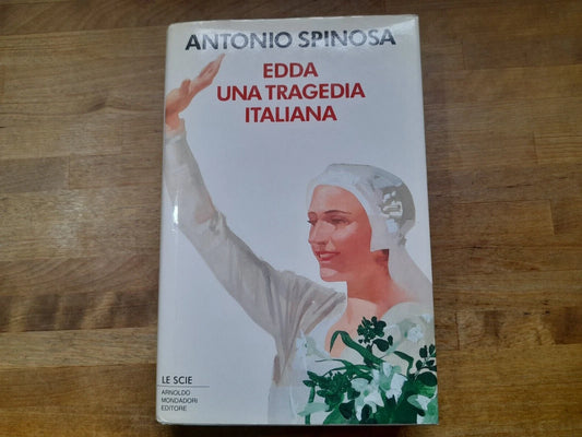 EDDA UNA TRAGEDIA ITALIANA. ANTONIO SPINOSA. MONDADORI EDITORE. COLLANA: LE SCIE. 1° EDIZIONE 1993.