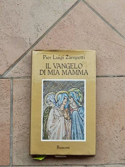 IL VANGELO DI MIA MAMMA. PIER LUIGI ZAMPETTI. RUSCONI EDITORE. 6° EDIZIONE 1986. COLLANA: DIMENSIONE RELIGIOSA.