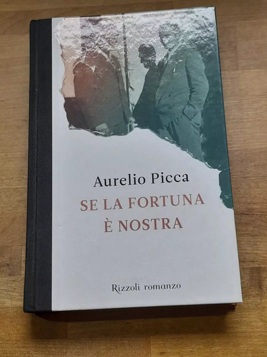 SE LA FORTUNA E' NOSTRA. AURELIO PICCA. RIZZOLI EDITORE. COLLANA: RIZZOLI LA SCALA. 1° EDIZIONE FEBBRAIO 2011.