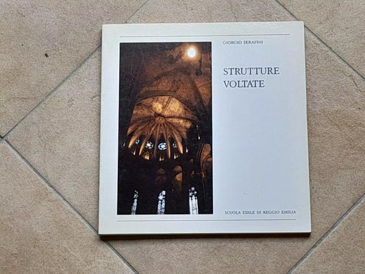 STRUTTURE VOLTATE. GIORGIO SERAFINI. SCUOLA EDILE DI REGGIO EMILIA. 1° EDIZIONE 1988.