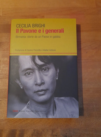 IL PAVONE E I GENERALI. BIRMANIA: STORIE DA UN PAESE IN GABBIA. CECILIA BRIGHI. BALDINI CASTOLDI DALAI EDITORE. 2° EDIZIONE 2007. COLLANA: I SAGGI 307.