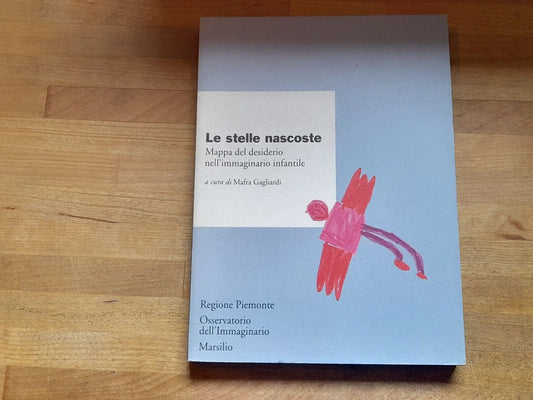 LE STELLE NASCOSTE. MAPPA DEL DESIDERIO NELL'IMMAGINARIO INFANTILE. MAFRA GAGLIARDI. MARSILIO EDITORE. COLLANA. RICERCHE. 2° EDIZIONE 1998.
