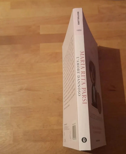 L'AMORE DANNOSO. COME USCIRE DAL LABIRINTO DEI RAPPORTI SBAGLIATI. MARIA RITA PARSI. OSCAR MONDADORI EDITORE. COLLANA: OSCAR BESTSELLERS 1052. 1° EDIZIONE 2000.