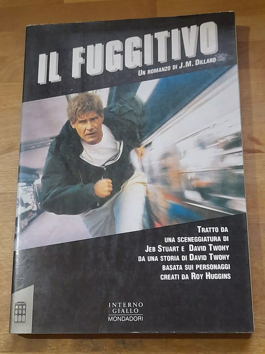 IL FUGGITIVO. J.M. DILLARD. INTERNO GIALLO MONDADORI EDITORE. COLLANA: IPERFICTION. 1° EDIZIONE 1993.