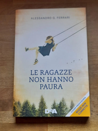LE RAGAZZE NON HANNO PAURA. ALESSANDRO Q. FERRARI. DeA EDITORE, 2018.