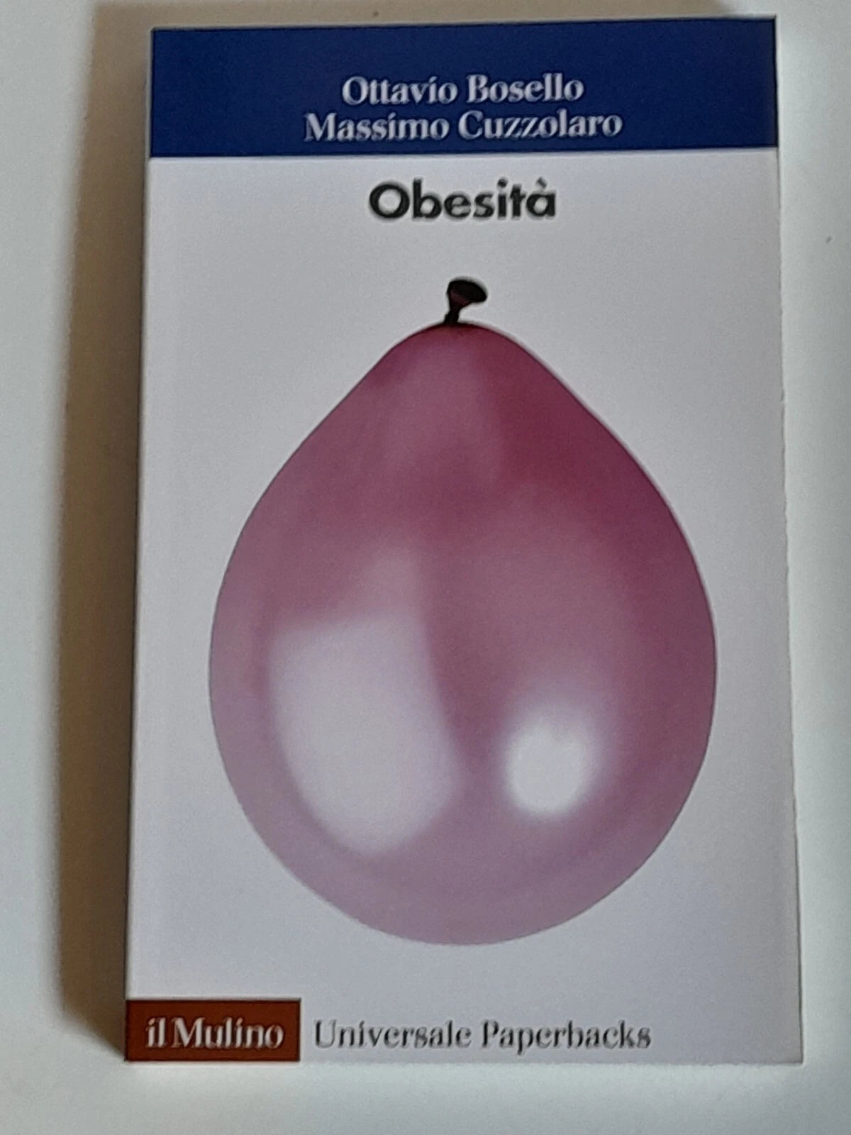 OBESITA'. OTTAVIO BOSELLO - MASSIMO CUZZOLARO. IL MULINO SOCIETA' EDITRICE. COLLANA: UNIVERSALE PAPERBACKS 636. 1° EDIZIONE 2013.
