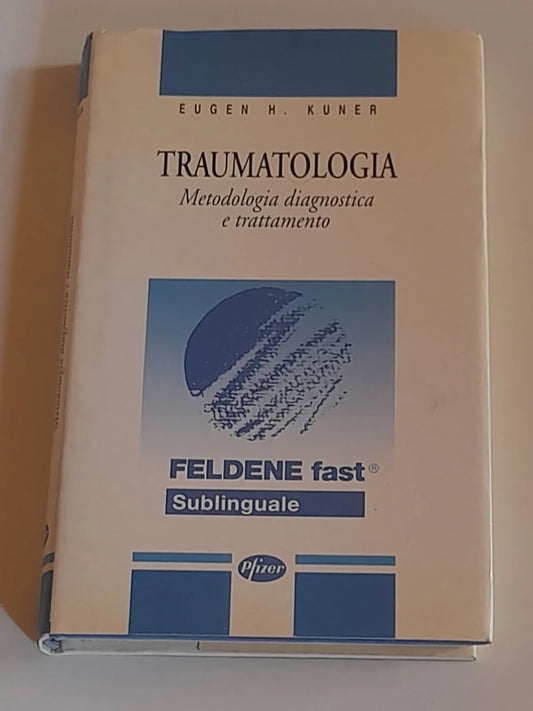 TRAUMATOLOGIA. METODOLOGIA DIAGNOSTICA E TRATTAMENTO. EUGEN H. KUNER. RISTAMPA DELLA PRIMA EDIZIONE ITALIANA RIVEDUTA E CORRETTA, 1994.