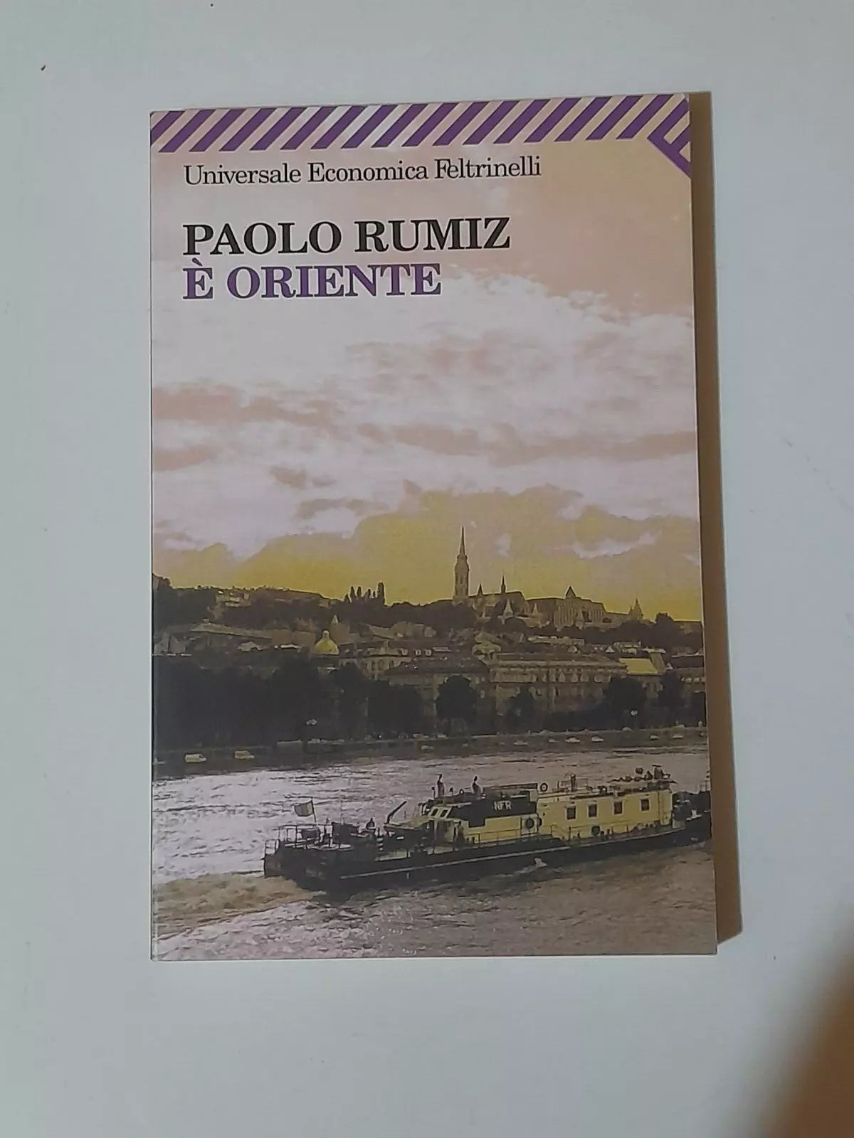 È ORIENTE. PAOLO RUMIZ. FELTRINELLI EDITORE. COLLANA: UNIVERSALE ECONOMICA FELTRINELLI 1829. 4° EDIZIONE 2007.