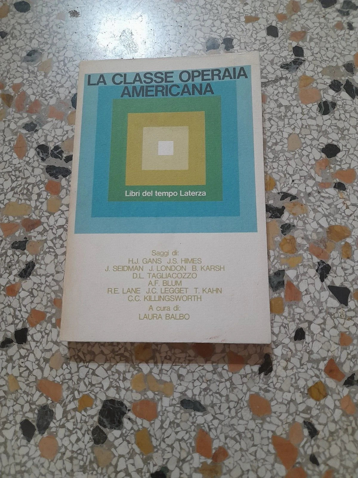 LA CLASSE OPERAIA AMERICANA. AA.VV. LATERZA EDITORI. COLLANA: LIBRI DEL TEMPO LATERZA 101. A CURA DI LAURA BALBO. 1° EDIZIONE 1967.