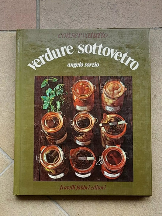 VERDURE SOTTOVETRO. ANGELO SORZIO. F.LLI FABBRI EDITORI.  CONSERVATUTTO. 4° RISTAMPA 1976.
