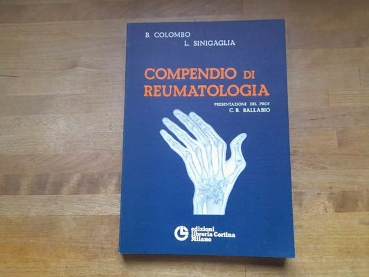 COMPENDIO DI REUMATOLOGIA. PROF. BRUNO COLOMBO - DOTT. LUIGI SINIGAGLIA. CORTINA EDIZIONI. 1° EDIZIONE 1979.