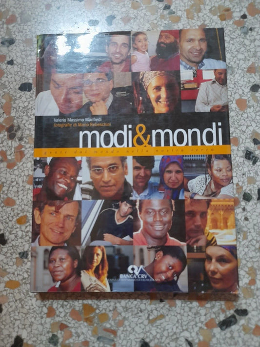 MODI&MONDI. GENTE DAL MONDO NELLA NOSTRA TERRA. VALERIO MASSIMO MANFREDI. BANCA CRV CASSA DI RISPARMIO DI VIGNOLA. 1° EDIZIONE 2003.