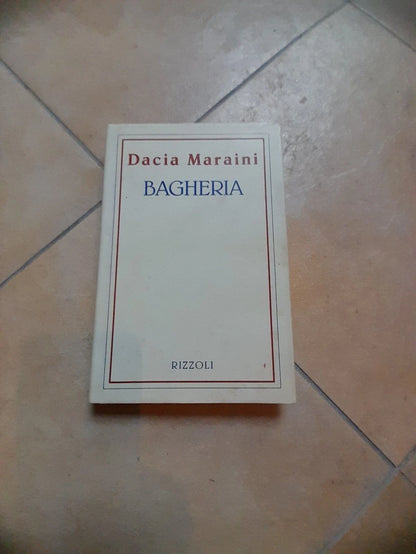BAGHERIA. DACIA MARAINI. RIZZOLI EDITORE. 6° EDIZIONE MARZO 1993. COLLANA: LA SCALA.