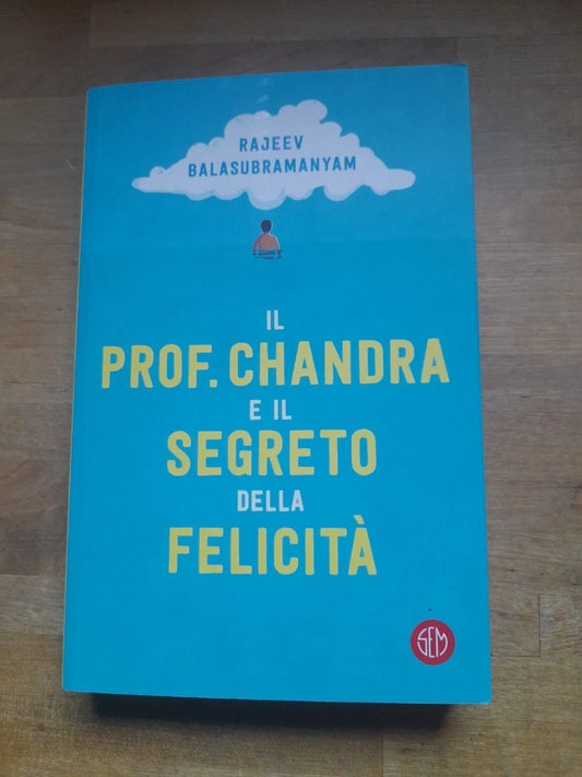IL PROF. CHANDRA E IL SEGRETO DELLA FELICITA'. RAJEEV BALASUBRAMANYAM. SEM EDIZIONI. RISTAMPA 2020.