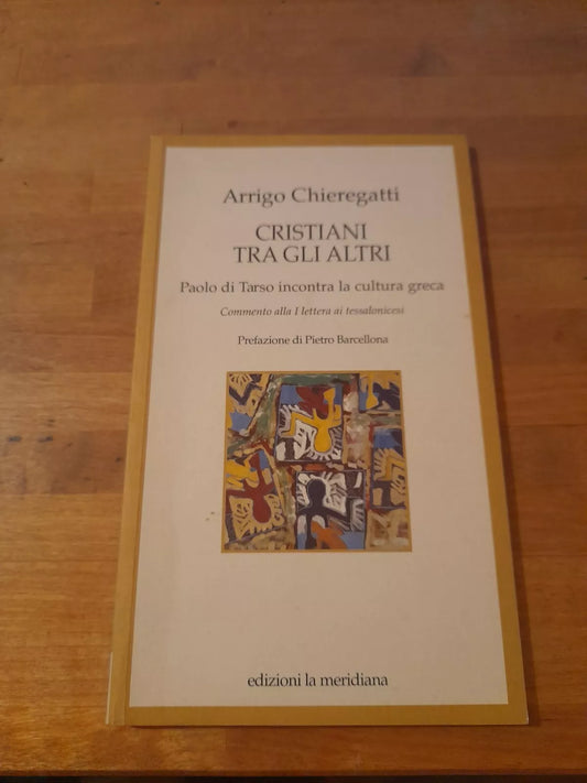 CRISTIANI TRA GLI ALTRI. PAOLO DI TARSO INCONTRA LA CULTURA GRECA. ARRIGO CHIEREGATTI. EDIZIONI MERIDIANA. 1° EDIZIONE 1998. COLLANA: PERCORSI DI PACE.