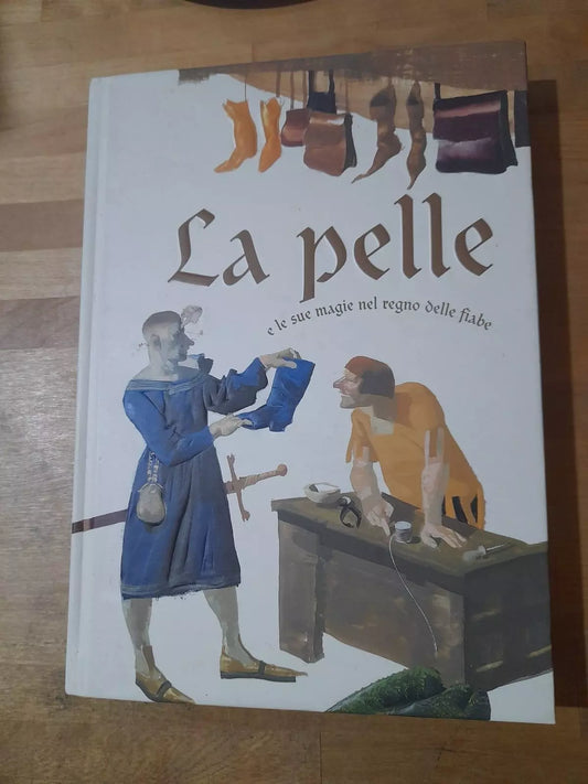 LA PELLE E LE SUE MAGIE NEL REGNO DELLE FIABE. UNIONE NAZIONALE  INDUSTRIA CONCIARIA. 1° EDIZIONE 2011.