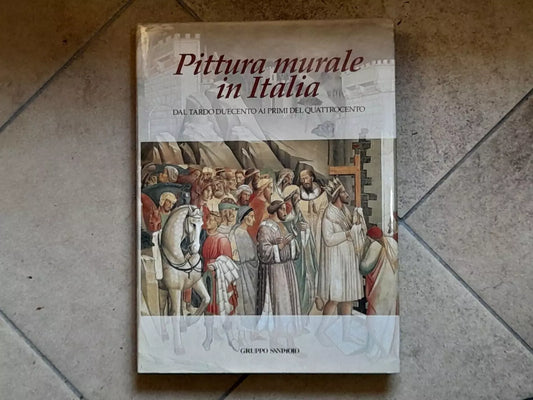 PITTURA MURALE IN ITALIA DAL TARDO DUECENTO AI PRIMI DEL QUATTROCENTO. MINA GREGORI. EDIZIONE FUORI COMMERCIO RISERVATA AL GRUPPO SAN PAOLO, OTTOBRE 1995. COLLANA: PITTURA MURALE IN ITALIA.